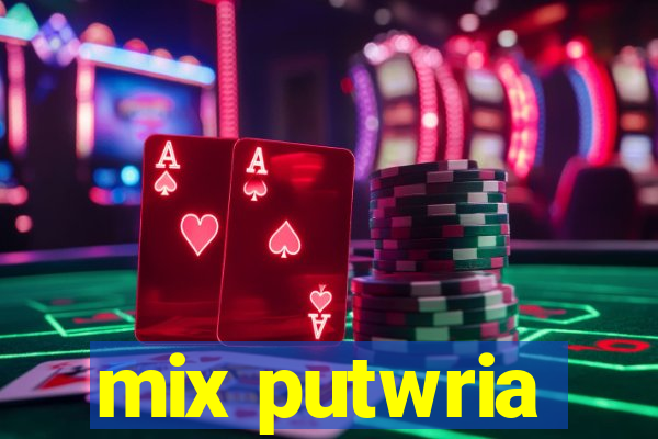 mix putwria